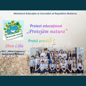 PROIECT EDUCAȚIONAL „PROTEJĂM NATURA”