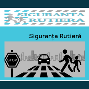 SIGURANȚA LA TRAFIC ÎNSEAMNĂ VIAȚĂ!