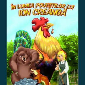 ÎN LUMEA POVEȘTILOR LUI ION CREANGĂ